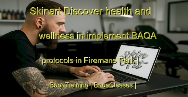 Skinart Discover health and wellness in implement BAQA protocols in Firemans Park | BaqaTraining | BaqaClasses | SkinartTraining-United States